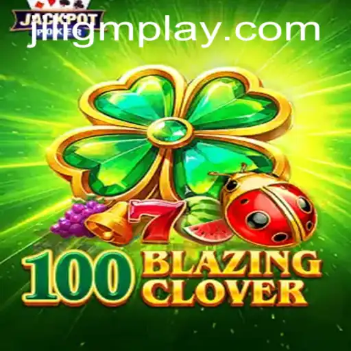 An In-Depth Look at 100BlazingClover: A Thrilling New Game Experience
